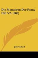 Die Memoiren Der Fanny Hill V2 (1906) di John Cleland edito da Kessinger Publishing