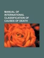 Manual of International Classification of Causes of Death di Books Group edito da Rarebooksclub.com