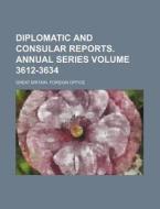 Diplomatic and Consular Reports. Annual Series Volume 3612-3634 di Great Britain Foreign Office edito da Rarebooksclub.com