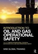 Introduction To Oil And Gas Operational Safety di Wise Global Training Ltd. edito da Taylor & Francis Ltd