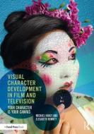 Visual Character Development in Film and Television di Michael Hanly, Elisabeth Rowney edito da Taylor & Francis Ltd