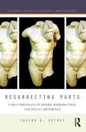 Resurrecting Parts: Early Christians on Desire, Reproduction, and Sexual Difference di Taylor Petrey edito da ROUTLEDGE