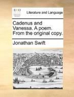 Cadenus And Vanessa. A Poem. From The Original Copy. di Jonathan Swift edito da Gale Ecco, Print Editions
