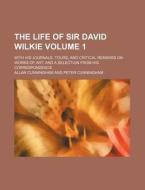 The Life Of Sir David Wilkie; With His J di Allan Cunningham edito da Rarebooksclub.com