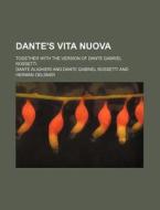 Dante's Vita Nuova; Together With The Version Of Dante Gabriel Rossetti di Dante Alighieri edito da General Books Llc