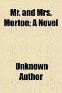 Mr. And Mrs. Morton; A Novel di Unknown Author, Harold] [Williams edito da General Books Llc