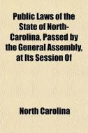 Public Laws Of The State Of North-caroli di North Carolina edito da General Books