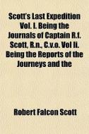 Scott's Last Expedition Vol. I. Being Th di Robert Falcon Scott edito da General Books