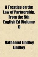 A Treatise On The Law Of Partnership. Fr di Nathaniel Lindley Lindley edito da General Books