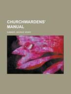 Churchwardens' Manual di George Henry Sumner edito da Rarebooksclub.com