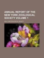Annual Report Of The New York Zoological Society (volume 1) di New York Zoological Society edito da General Books Llc