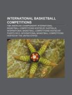 International Basketball Competitions: Fiba Americas Championship, International Basketball Competitions Hosted By Australia di Source Wikipedia edito da Books Llc, Wiki Series