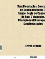 Saut D'obstacles: Concours De Saut D'obs di Livres Groupe edito da Books LLC, Wiki Series