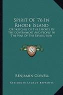 Spirit of '76 in Rhode Island: Or Sketches of the Efforts of the Government and People in the War of the Revolution di Benjamin Cowell edito da Kessinger Publishing
