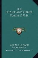 The Flight and Other Poems (1914) the Flight and Other Poems (1914) di George Edward Woodberry edito da Kessinger Publishing
