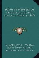 Poems by Members of Magdalen College School, Oxford (1840) di Charles Parish Macray, James Elwin Millard, William Dunn Macray edito da Kessinger Publishing