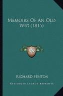 Memoirs of an Old Wig (1815) di Richard Fenton edito da Kessinger Publishing