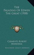 The Paladins of Edwin the Great (1908) di Clements Robert Markham edito da Kessinger Publishing