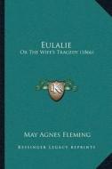 Eulalie: Or the Wifeacentsa -A Centss Tragedy (1866) di May Agnes Fleming edito da Kessinger Publishing
