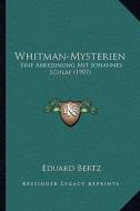 Whitman-Mysterien: Eine Abredjnung Mit Johannes Schlaf (1907) di Eduard Bertz edito da Kessinger Publishing