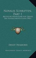 Novalis Schriften, Part 1: Kritische Neuausgabe Auf Grund Des Handschriftlichen (1901) di Ernst Heilborn edito da Kessinger Publishing