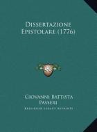 Dissertazione Epistolare (1776) di Giovanni Battista Passeri edito da Kessinger Publishing