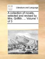 A Collection Of Novels, Selected And Revised By Mrs. Griffith. ... Volume 1 Of 3 di Multiple Contributors edito da Gale Ecco, Print Editions