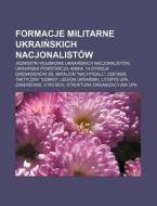 Formacje Militarne Ukrainskich Nacjonali di R. D. O. Wikipedia edito da Books LLC, Wiki Series