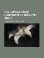 Les Lapidaires de L'Antiquite Et Du Moyen Age (1) di Fernand De Mely edito da Rarebooksclub.com