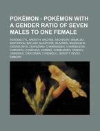 Pokemon - Pok%c3%a9mon with a Gender Ratio of Seven Males to One Female: Aerodactyl, Anorith, Archen, Archeops, Armaldo, Bastiodon, Bayleef, Blastoise di Source Wikia edito da Books LLC, Wiki Series