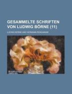 Gesammelte Schriften Von Ludwig Borne (11) di Ludwig Borne edito da General Books Llc