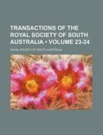 Transactions Of The Royal Society Of South Australia (volume 23-24) di Royal Society of South Australia edito da General Books Llc