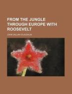 From the Jungle Through Europe with Roosevelt di John Callan O'Laughlin edito da Rarebooksclub.com