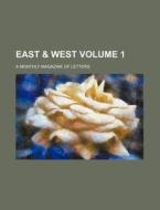 East & West; A Monthly Magazine of Letters Volume 1 di Anonymous edito da Rarebooksclub.com