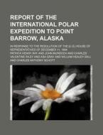 Report of the International Polar Expedition to Point Barrow, Alaska; In Response to the Resolution of the [U.S.] House of Representatives of December di Patrick Henry Ray edito da Rarebooksclub.com
