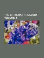 The Christian Treasury Volume 4 di Anonymous edito da Rarebooksclub.com