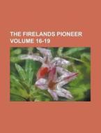 The Firelands Pioneer Volume 16-19 di Anonymous edito da Rarebooksclub.com