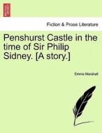 Penshurst Castle in the time of Sir Philip Sidney. [A story.] di Emma Marshall edito da British Library, Historical Print Editions