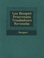 Lou Bouquet Prouven Aou Troubadours Revioudas di Bouquet edito da SARASWATI PR