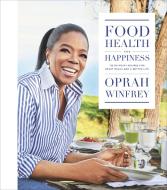 Food, Health & Happiness di Oprah Winfrey, Lisa Kogan edito da Macmillan USA