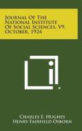 Journal of the National Institute of Social Sciences, V9, October, 1924 di Charles E. Hughes, Henry Fairfield Osborn, Edward L. Thorndike edito da Literary Licensing, LLC