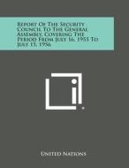 Report of the Security Council to the General Assembly, Covering the Period from July 16, 1955 to July 15, 1956 di United Nations edito da Literary Licensing, LLC