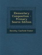 Elementary Composition di Dorothy Canfield Fisher edito da Nabu Press