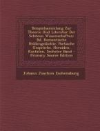 Beispielsammlung Zur Theorie Und Literatur Der Schonen Wissenschaften: Bd. Romantische Heldengedichte. Poetische Gesprache. Heroiden. Kantaten, Sechst di Johann Joachim Eschenaburg edito da Nabu Press