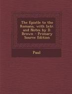 The Epistle to the Romans, with Intr. and Notes by D. Brown di Hastings Paul edito da Nabu Press