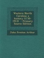 Western North Carolina; A History (1730-1913) di John Preston Arthur edito da Nabu Press