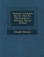 Deutsche Gedichte Des XI. Und XII. Jahrhunderts - Primary Source Edition di Joseph Diemer edito da Nabu Press