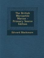 The British Mercantile Marine - Primary Source Edition di Edward Blackmore edito da Nabu Press