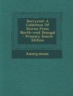 Derryreel: A Collection of Stories from North-West Donegal - Primary Source Edition di Anonymous edito da Nabu Press