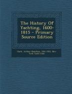 The History of Yachting, 1600-1815 - Primary Source Edition edito da Nabu Press